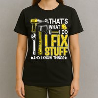 That's What I Do I Fix Stuff And I Know Things Funny Saying T-Shirt