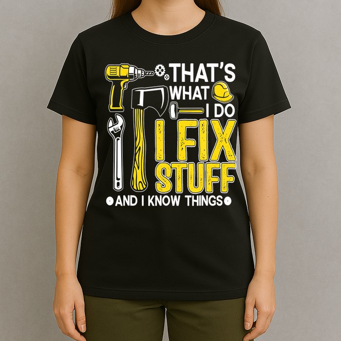 That's What I Do I Fix Stuff And I Know Things Funny Saying T-Shirt