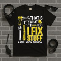 That's What I Do I Fix Stuff And I Know Things Funny Saying T-Shirt