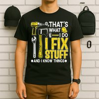 That's What I Do I Fix Stuff And I Know Things Funny Saying T-Shirt