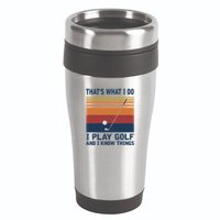 ThatS What I Do I Play Golf And I Know Things 16oz Travel Tumbler