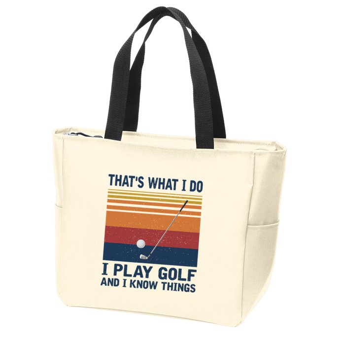 ThatS What I Do I Play Golf And I Know Things Zip Tote Bag