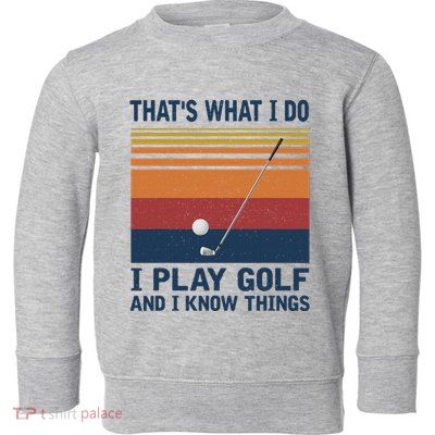 ThatS What I Do I Play Golf And I Know Things Toddler Sweatshirt
