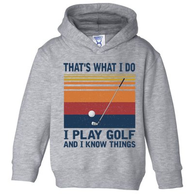 ThatS What I Do I Play Golf And I Know Things Toddler Hoodie