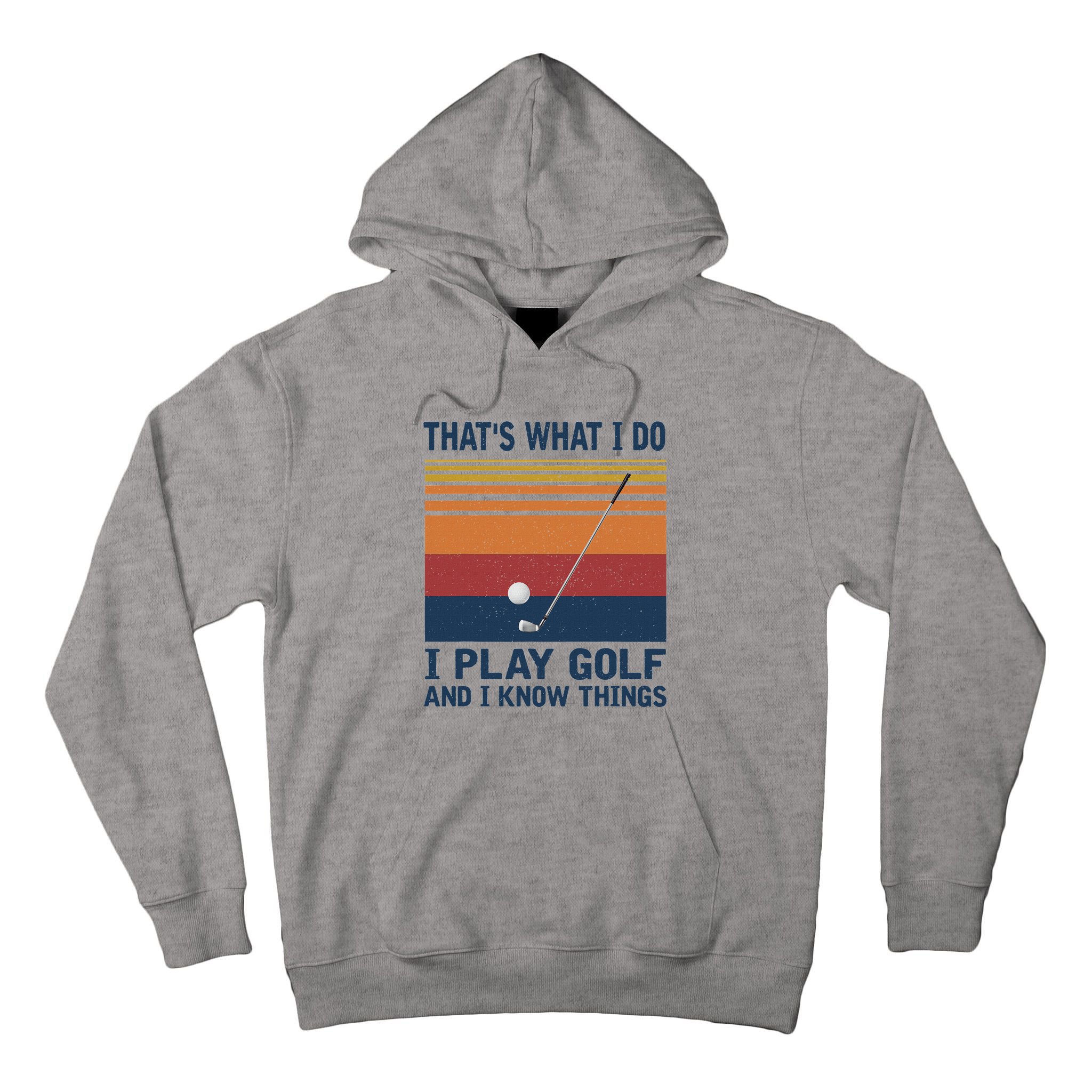 ThatS What I Do I Play Golf And I Know Things Tall Hoodie