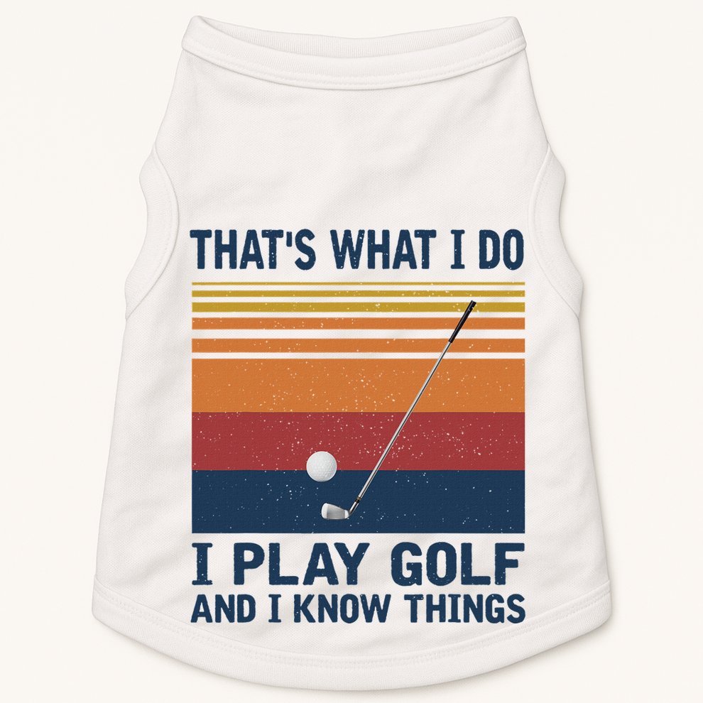 ThatS What I Do I Play Golf And I Know Things Doggie Tank