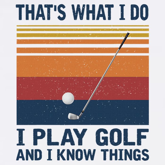ThatS What I Do I Play Golf And I Know Things Performance Shirt