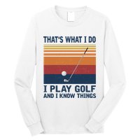 ThatS What I Do I Play Golf And I Know Things Long Sleeve Shirt