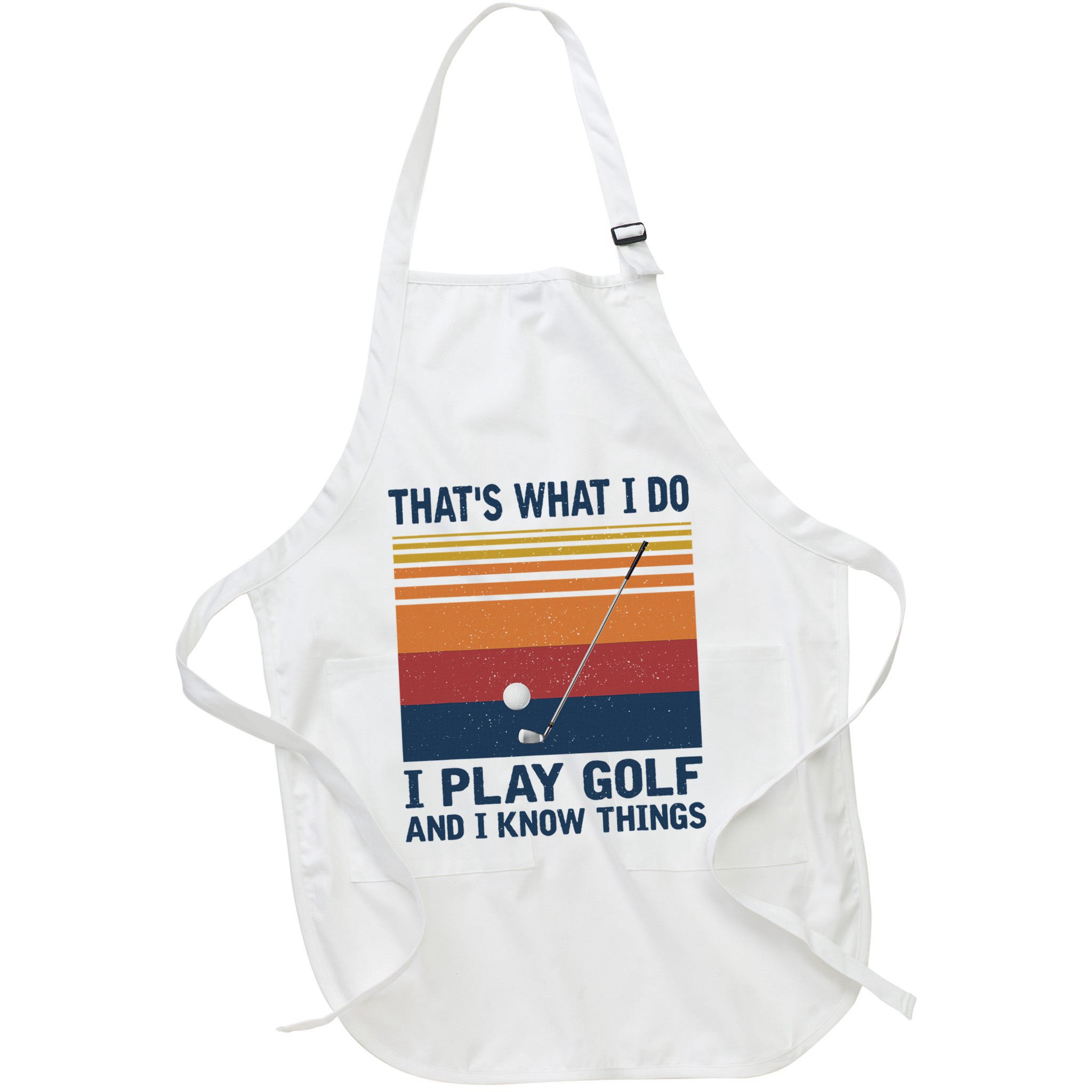 ThatS What I Do I Play Golf And I Know Things Apron