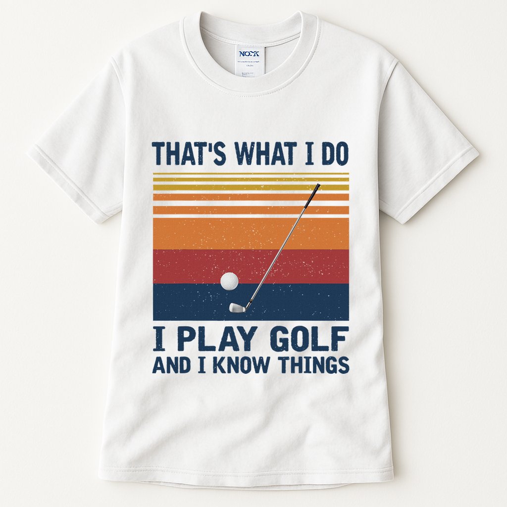 ThatS What I Do I Play Golf And I Know Things Tall T-Shirt
