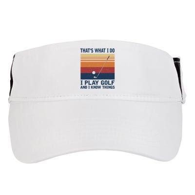 ThatS What I Do I Play Golf And I Know Things Adult Drive Performance Visor