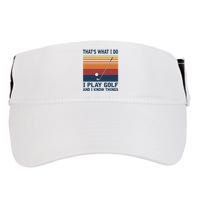 ThatS What I Do I Play Golf And I Know Things Adult Drive Performance Visor