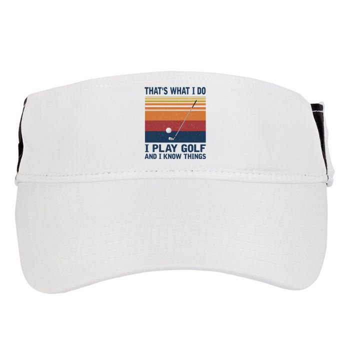 ThatS What I Do I Play Golf And I Know Things Adult Drive Performance Visor