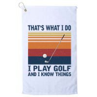 ThatS What I Do I Play Golf And I Know Things Golf Towel