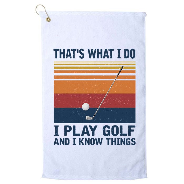 ThatS What I Do I Play Golf And I Know Things Golf Towel