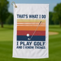 ThatS What I Do I Play Golf And I Know Things Golf Towel