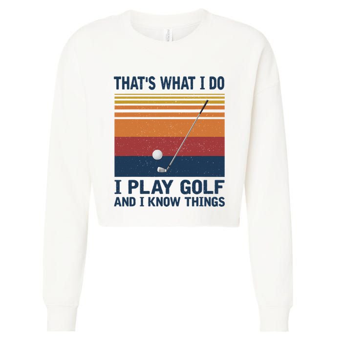 ThatS What I Do I Play Golf And I Know Things Cropped Pullover Crew