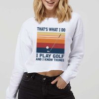 ThatS What I Do I Play Golf And I Know Things Cropped Pullover Crew