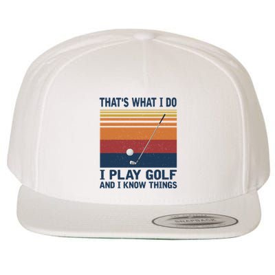 ThatS What I Do I Play Golf And I Know Things Wool Snapback Cap