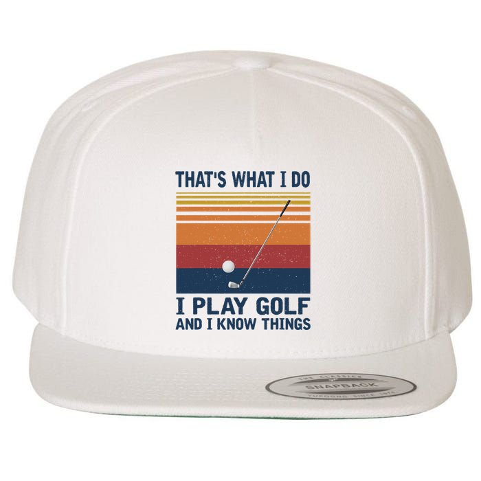 ThatS What I Do I Play Golf And I Know Things Wool Snapback Cap