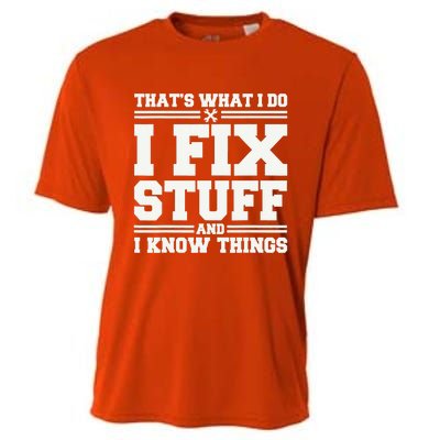 That's What I Do I Fix Stuff And I Know Things Funny Saying Cooling Performance Crew T-Shirt