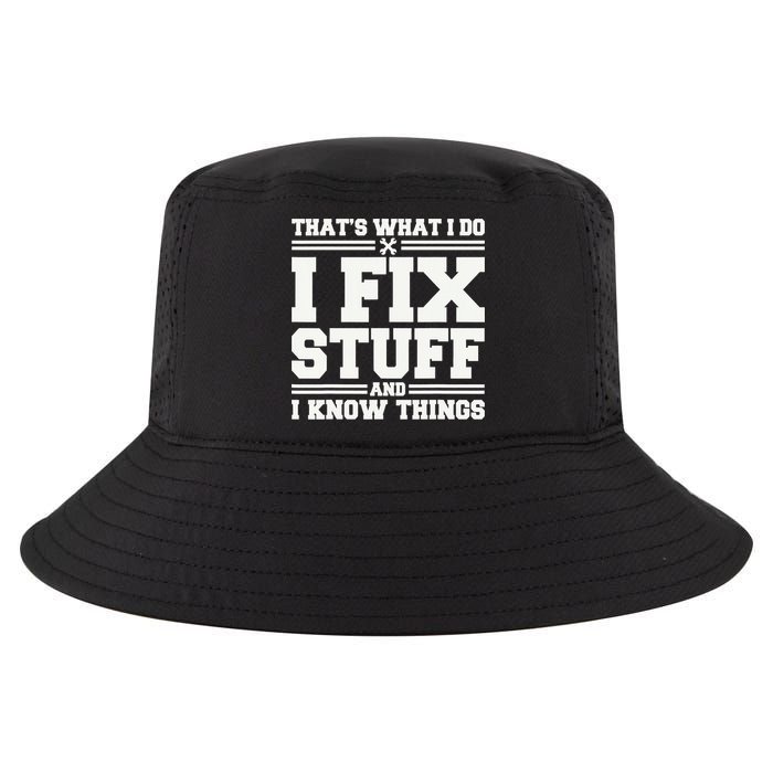 That's What I Do I Fix Stuff And I Know Things Funny Saying Cool Comfort Performance Bucket Hat