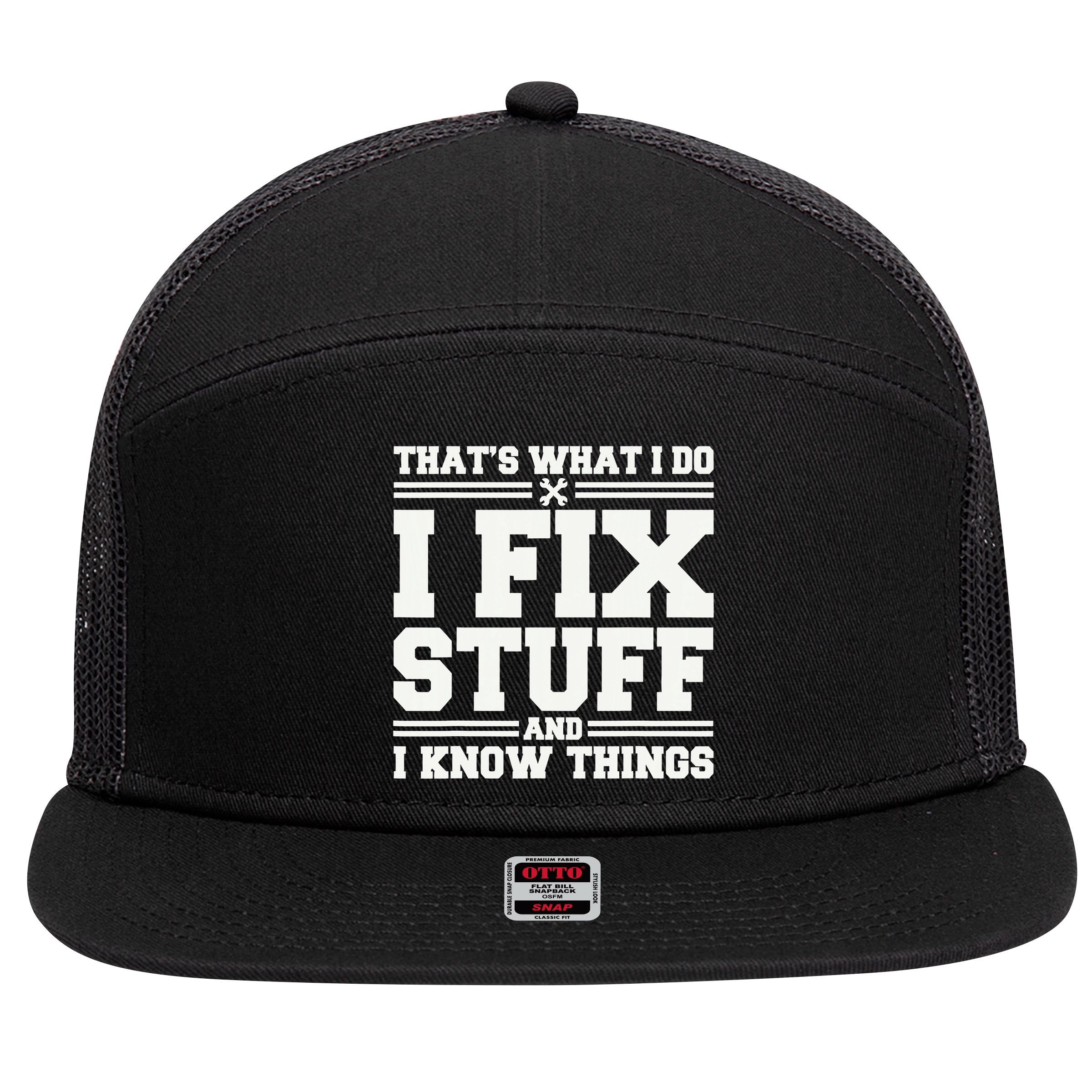 That's What I Do I Fix Stuff And I Know Things Funny Saying 7 Panel Mesh Trucker Snapback Hat
