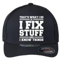 That's What I Do I Fix Stuff And I Know Things Funny Saying Flexfit Unipanel Trucker Cap