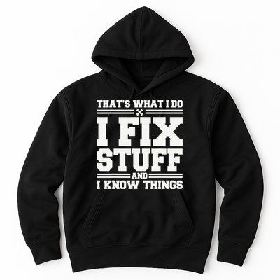 That's What I Do I Fix Stuff And I Know Things Funny Saying Hoodie