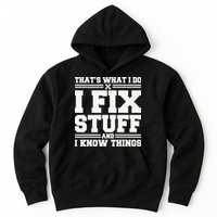 That's What I Do I Fix Stuff And I Know Things Funny Saying Hoodie