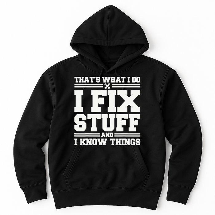 That's What I Do I Fix Stuff And I Know Things Funny Saying Hoodie