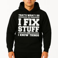 That's What I Do I Fix Stuff And I Know Things Funny Saying Hoodie