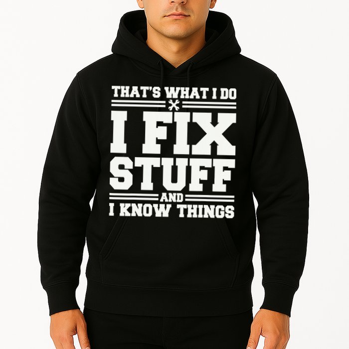 That's What I Do I Fix Stuff And I Know Things Funny Saying Hoodie