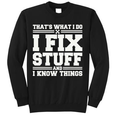 That's What I Do I Fix Stuff And I Know Things Funny Saying Sweatshirt