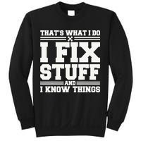 That's What I Do I Fix Stuff And I Know Things Funny Saying Sweatshirt