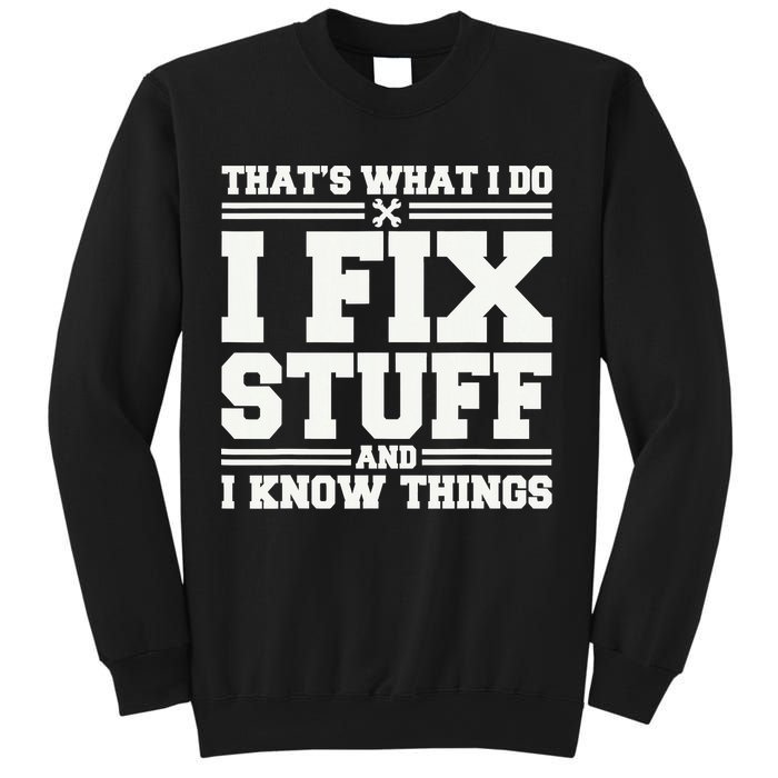 That's What I Do I Fix Stuff And I Know Things Funny Saying Sweatshirt