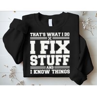 That's What I Do I Fix Stuff And I Know Things Funny Saying Sweatshirt