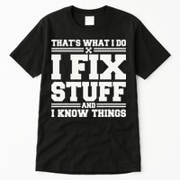 That's What I Do I Fix Stuff And I Know Things Funny Saying Tall T-Shirt
