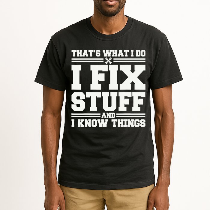 That's What I Do I Fix Stuff And I Know Things Funny Saying Tall T-Shirt