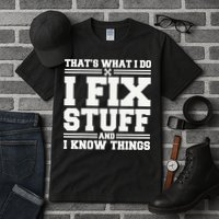 That's What I Do I Fix Stuff And I Know Things Funny Saying Tall T-Shirt