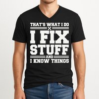 That's What I Do I Fix Stuff And I Know Things Funny Saying V-Neck T-Shirt