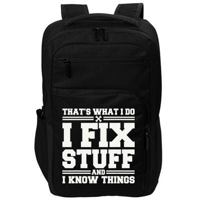 That's What I Do I Fix Stuff And I Know Things Funny Saying Impact Tech Backpack