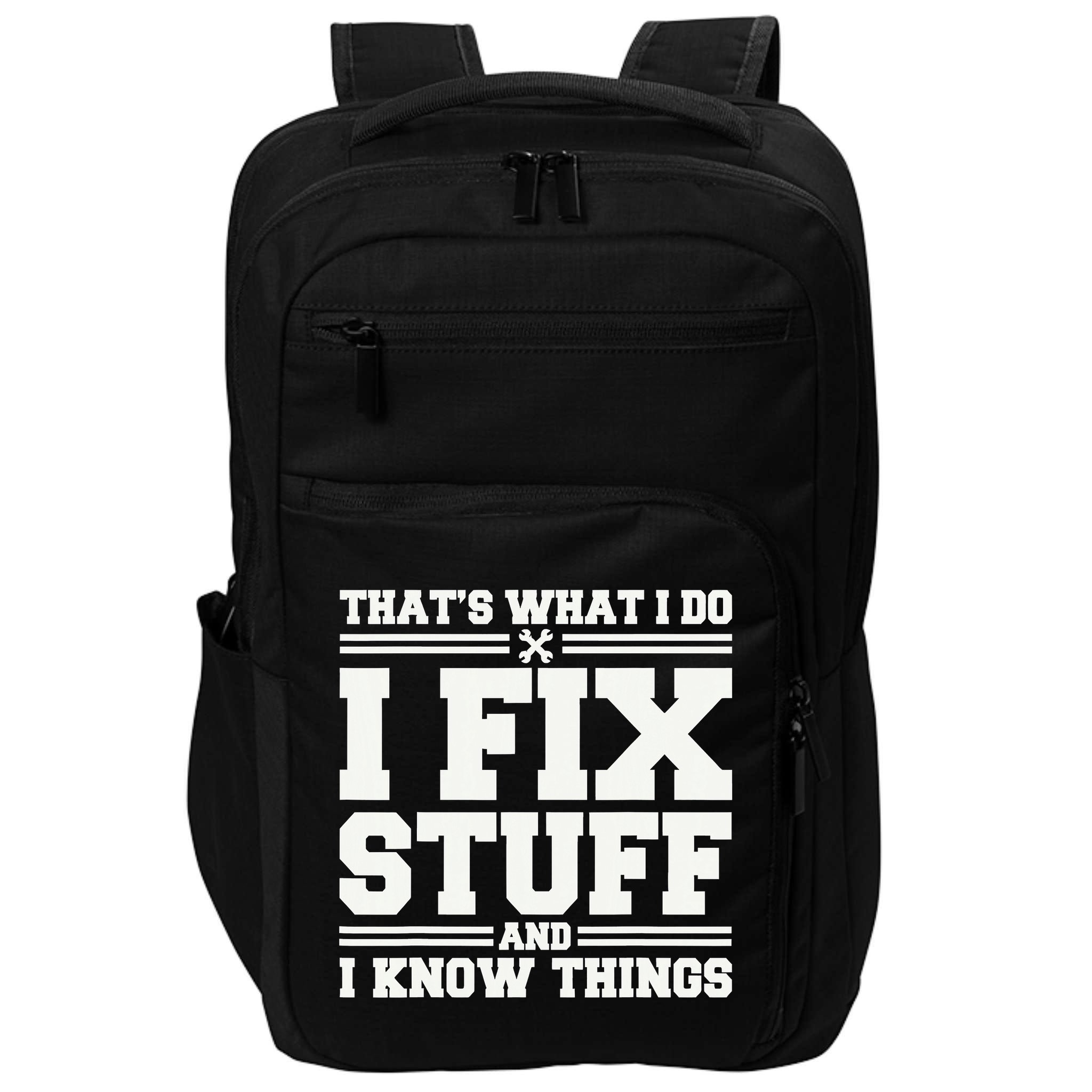 That's What I Do I Fix Stuff And I Know Things Funny Saying Impact Tech Backpack