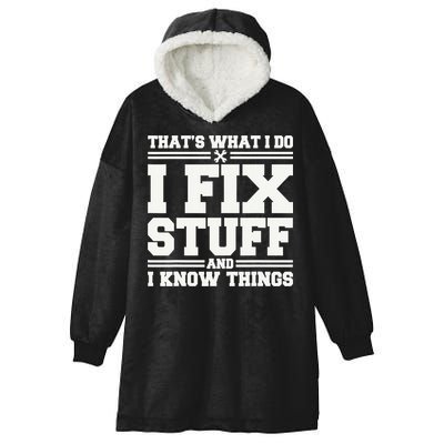 That's What I Do I Fix Stuff And I Know Things Funny Saying Hooded Wearable Blanket