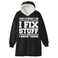 That's What I Do I Fix Stuff And I Know Things Funny Saying Hooded Wearable Blanket