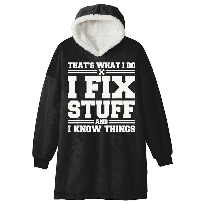 That's What I Do I Fix Stuff And I Know Things Funny Saying Hooded Wearable Blanket