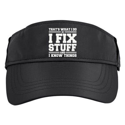 That's What I Do I Fix Stuff And I Know Things Funny Saying Adult Drive Performance Visor