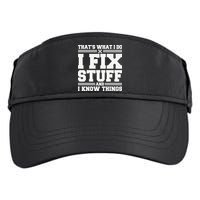 That's What I Do I Fix Stuff And I Know Things Funny Saying Adult Drive Performance Visor