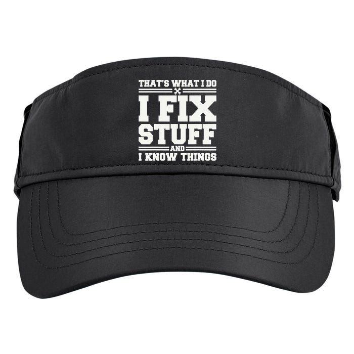 That's What I Do I Fix Stuff And I Know Things Funny Saying Adult Drive Performance Visor