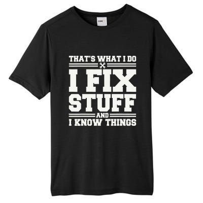 That's What I Do I Fix Stuff And I Know Things Funny Saying Tall Fusion ChromaSoft Performance T-Shirt